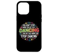 You Don't Stop Dancing When You Get Old Divertente Carino Custodia per iPhone 12 Pro Max