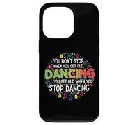 You Don't Stop Dancing When You Get Old Divertente Carino Custodia per iPhone 13 Pro