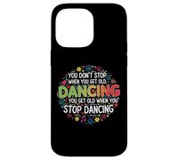 You Don't Stop Dancing When You Get Old Divertente Carino Custodia per iPhone 14 Pro Max