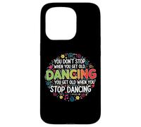 You Don't Stop Dancing When You Get Old Divertente Carino Custodia per iPhone 15 Pro