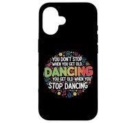 You Don't Stop Dancing When You Get Old Divertente Carino Custodia per iPhone 16