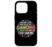 You Don't Stop Dancing When You Get Old Divertente Carino Custodia per iPhone 16 Pro