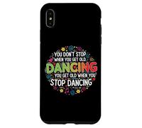 You Don't Stop Dancing When You Get Old Divertente Carino Custodia per iPhone XS Max