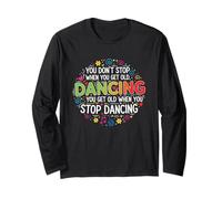 You Don't Stop Dancing When You Get Old Divertente Carino Maglia a Manica