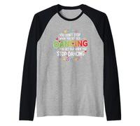 You Don't Stop Dancing When You Get Old Divertente Carino Maglia con Maniche Raglan