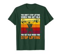 You Don't Stop Lifting When You Get Old - Weightlifting Maglietta, Uomo, Verde Foresta, L