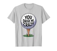 You Drive Me Crazy Golf Ball Golf Tee Divertente Golfista Golf Maglietta