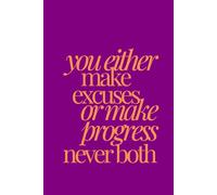 you either make excuses or make progress never both | Self-Discovery & Motivational Journal | 120 Lined pages: Stop stalling. Start rising.