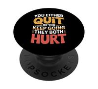 You Either Quit Or You Keep Going They Both Hurt - PopSockets PopGrip Adesivo