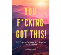 You F*cking Got This! 365 Days to Get Your Sh*t Together in 2025 - The Best Christmas Gift for Motivation All Year Long | Affirmation Journal