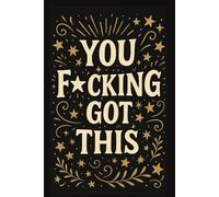 You F*cking Got This: Daily Motivation Journal | 6 x 9 Inches | 120 Lined Pages | Badass Affirmation Notebook | Swear Word Self-Care | Funny Gift for ... Quotes Journal | You’ve Totally Got This