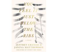 You Feel It Just Below the Ribs: A Novel