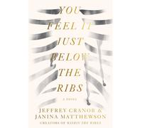 You Feel It Just Below the Ribs: A Novel