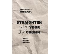 "You fell? Rise up, straighten your crown, and keep going!": Stay Strong and Sparkle - 100-Page Inspirational Journal