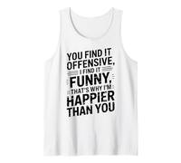 you find it offensive I find it funny that's why i'm happier Canotta