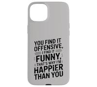 you find it offensive I find it funny that's why i'm happier Custodia per iPhone 15 Plus
