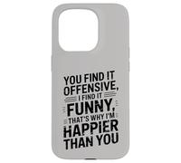 you find it offensive I find it funny that's why i'm happier Custodia per iPhone 15 Pro