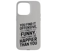 you find it offensive I find it funny that's why i'm happier Custodia per iPhone 15 Pro Max