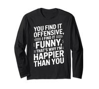 you find it offensive I find it funny that's why i'm happier Maglia a Manica