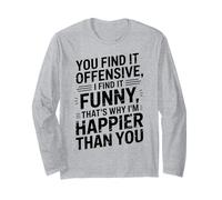you find it offensive I find it funny that's why i'm happier Maglia a Manica