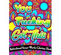 You Fucking Got this Inspirational Swear Words Coloring Book: Relaxing, Motivational Words to colour for Adults