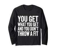 You Get What You Get And You Don't Throw A Fit |- Maglia a Manica