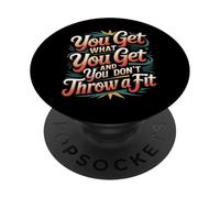 You Get What You Get And You Don't Throw A Fit - PopSockets PopGrip Adesivo