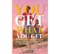 You Get What You Get: Break the Cycles You Didn’t Choose, Reclaim Your Identity, & Create a Life That Finally Feels Like Yours