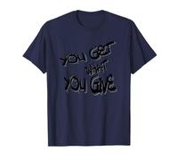You Get What You Give T-Shirt - Motivational & Bold Design Maglietta