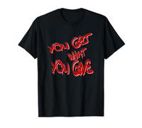 You Get What You Give T-Shirt - Motivational & Bold Design Maglietta