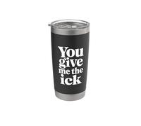 You Give Me The Ick Espressioni sarcastiche di disagio ||- Bicchiere termico in acciaio inox doppia parete