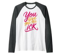 You Give Me The Ick Espressioni sarcastiche di disagio |- Maglia con Maniche Raglan