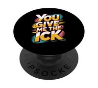 You Give Me The Ick Espressioni sarcastiche di disagio - PopSockets PopGrip Adesivo