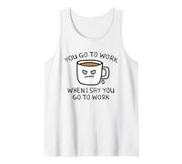 You Go To Work When I Say Coffee Canotta