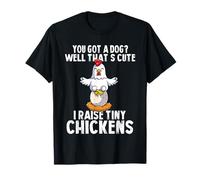 You Got a Dog That's Cute I Raise Tiny Chickens Funny Maglietta