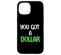 You Got A Dollar? Funny Hand Out Tees Mugs And More Custodia per iPhone 15