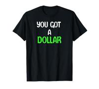 You Got A Dollar? Funny Hand out Tees Mugs And More Maglietta