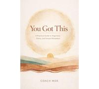 You Got This: A Practical Guide to Alignment, Clarity, and Forward Momentum