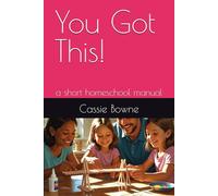 You Got This!: a short homeschool manual