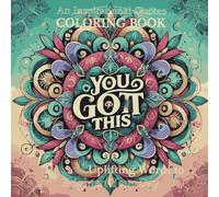 You Got This: An Inspirational Quotes Coloring Book: 50 Uplifting Words to Brighten Your Day