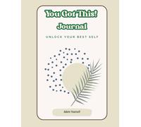 You Got This! Journal: Unlock Your Best Self