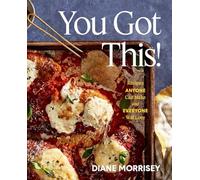 You Got This!: Recipes Anyone Can Make and Everyone Will Love (A Cookbook) [Spiral-bound] Diane Morrisey