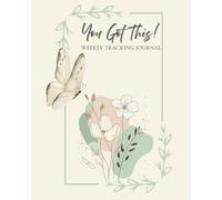 You Got This! Weekly Tracking Journal: Track Everything on Your Health Journey