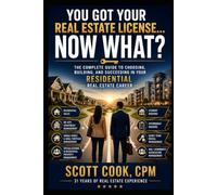 YOU GOT YOUR REAL ESTATE LICENSE, NOW WHAT?: Career Paths for Anyone Getting-or Already Holding-a Real Estate License (Book One: Residential & Sales Paths)