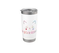 You Gotta Be Kitten Me Divertente gioco di parole sarcastico per gatti Bicchiere termico in acciaio inox doppia parete