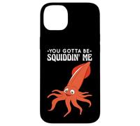 You Gotta Be Squiddin' Me - Funny Squid Sealife, Marine Life Custodia per iPhone 14 Plus