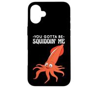 You Gotta Be Squiddin' Me - Funny Squid Sealife, Marine Life Custodia per iPhone 16 Plus