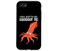 You Gotta Be Squiddin' Me - Funny Squid Sealife, Marine Life Custodia per iPhone SE (2020) / 7 / 8