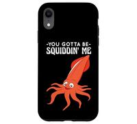 You Gotta Be Squiddin' Me - Funny Squid Sealife, Marine Life Custodia per iPhone XR