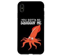 You Gotta Be Squiddin' Me - Funny Squid Sealife, Marine Life Custodia per iPhone XS Max